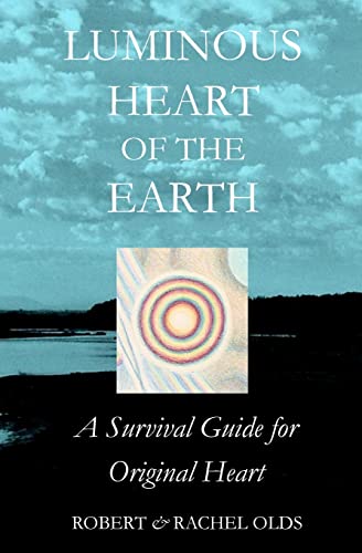 Stock image for Luminous Heart of the Earth: A Survival Guide for Original Heart for sale by Books From California