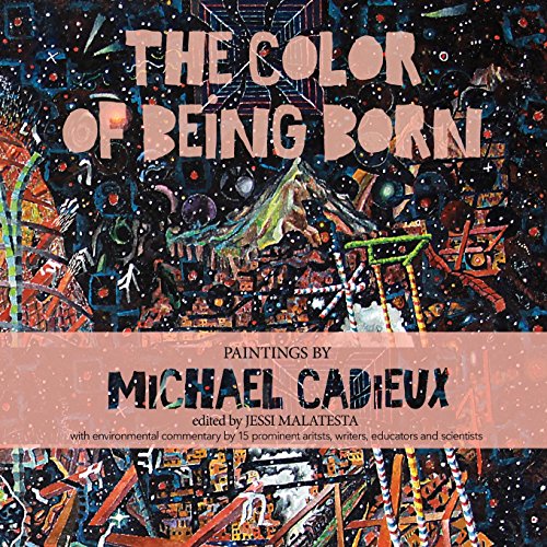 9780983195672: The Color of Being Born: Paintings by Michael Cadieux