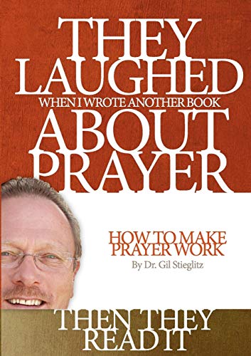 Stock image for They Laughed When I Wrote Another Book About Prayer Then They Read It: How to Make Prayer Work for sale by HPB-Red