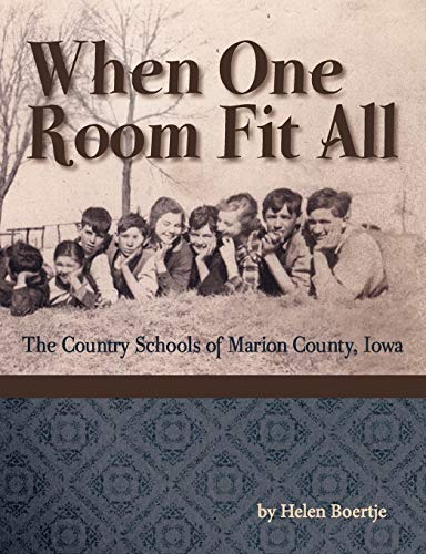 WHEN ONE ROOM FIT ALL the Country Schools of Marion County, Iowa