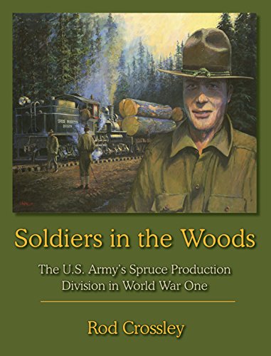 Stock image for Soldiers In The Woods: The U. S. Army's Spruce Production Division In World War One for sale by Arroyo Seco Books, Pasadena, Member IOBA