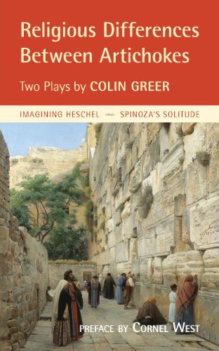 Religious Differences Between Artichokes: Two Plays: Imagining Heschel and Spinoza's Solitude (9780983198475) by Greer, Colin