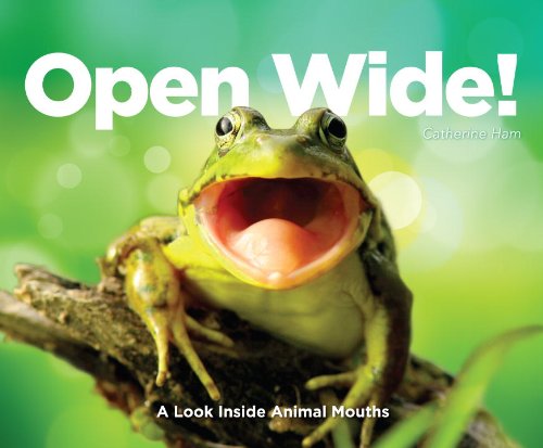 9780983201434: Open Wide! a Look Inside Animal Mouths