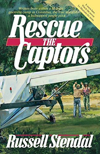 9780983201601: Rescue the Captors: True Hostage Situation Involving Colombian Marxist Guerrillas and a Missionary Simply Using the Experience to Share the Gospel