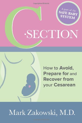 Stock image for C-Section: How to Avoid, Prepare for and Recover from your Cesarean for sale by Books Unplugged