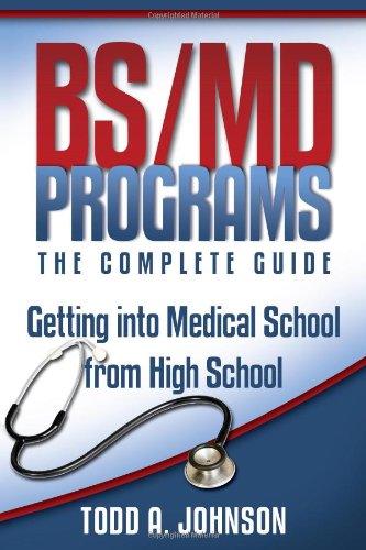 9780983213208: BS/MD Programs-The Complete Guide: Getting into Medical School from High School