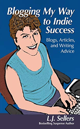 9780983213888: Blogging My Way to Indie Success: Blogs, Articles, & Writing Advice