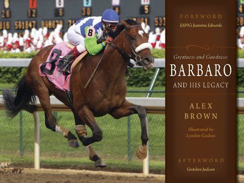 GREATNESS AND GOODNESS: BARBARO AND HIS LEGACY April 29, 2003-January 29, 2007 2006 kentucky Derb...