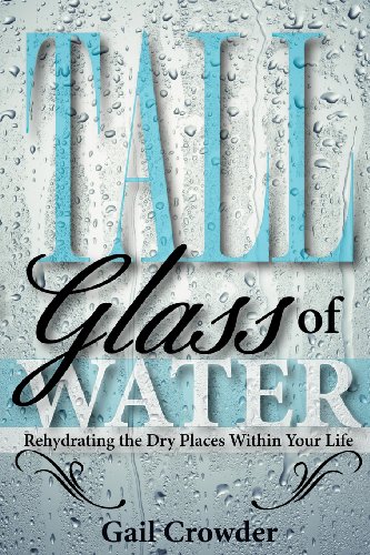 Imagen de archivo de Tall Glass Of Water- Rehydrating the dry places within your life a la venta por Bookmonger.Ltd