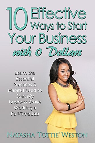 Beispielbild fr 10 Effective Ways to Start Your Business with 0 Dollars: Learn the Essential Practices & Habits I Used to Start My Business While Working a Full Time Job zum Verkauf von Lucky's Textbooks