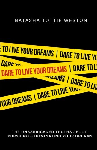 9780983218791: Dare to Live Your Dreams: The Unbarricaded Truths About Pursuing & Dominating Your Dreams