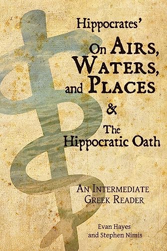 9780983222859: Hippocrates’ On Airs, Waters, and Places and The Hippocratic Oath: An Intermediate Greek Reader: Greek text with Running Vocabulary and Commentary