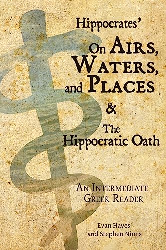 Stock image for Hippocrates   On Airs, Waters, and Places and The Hippocratic Oath: An Intermediate Greek Reader: Greek text with Running Vocabulary and Commentary for sale by BooksRun