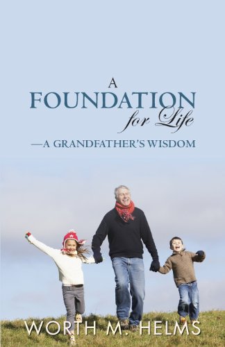 Beispielbild fr A Foundation for Life-A Grandfather's Wisdom zum Verkauf von Better World Books