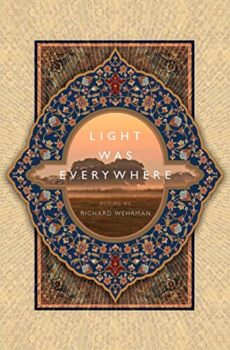 9780983226116: Light was Everywhere: Poems by Richard Wehrman
