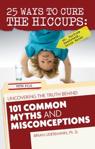 Stock image for 25 Ways to Cure the Hiccups: Uncovering the Truth Behind 101 Common Myths and Misconceptions for sale by SecondSale