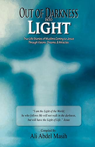 9780983229421: Out of darkness Into Light: True to life stories of Muslim's coming to Jesus Christ Through Visions, Dreams, & Miracles.