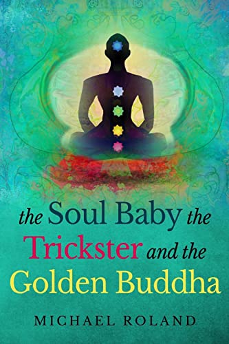 Beispielbild fr The Soul Baby, the Trickster, and the Golden Buddha zum Verkauf von THE SAINT BOOKSTORE