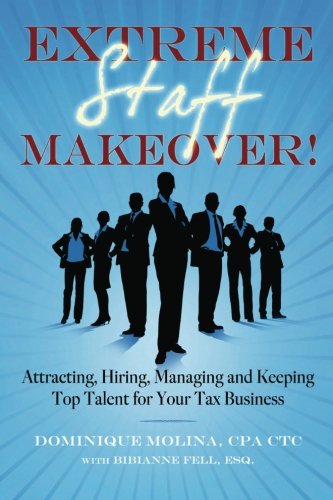 Stock image for Extreme Staff Makeover: Attracting, Hiring, Managing and Keeping Top Talent for Your Tax Business for sale by ThriftBooks-Dallas