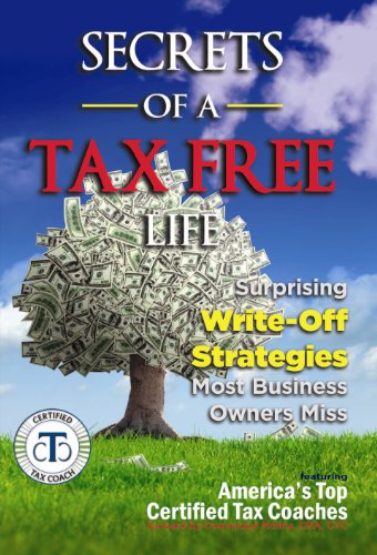 Beispielbild fr Secrets of a Tax Free Life : Surprising Write-off Strategies Most Business Owners Miss zum Verkauf von Better World Books