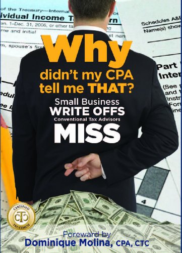 Imagen de archivo de Why Didnt My CPA Tell Me That? Small Business Write Offs Conventional Tax Advisors Miss a la venta por KuleliBooks