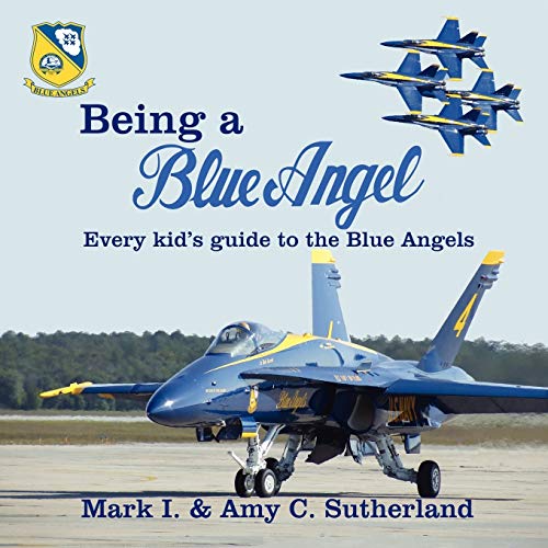 Imagen de archivo de Being a Blue Angel: Every Kid's Guide to the Blue Angels a la venta por ThriftBooks-Dallas