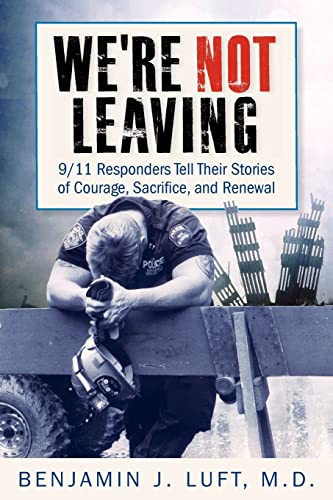 Stock image for We're Not Leaving : 9/11 Responders Tell Their Stories of Courage, Sacrifice, and Renewal for sale by Better World Books