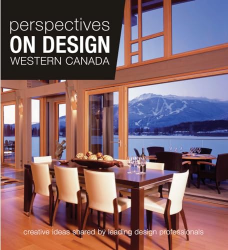 Stock image for Perspectives on Design Western Canada: Creative Ideas Shared by Leading Design Professionals for sale by The Bookseller