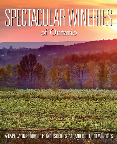 Stock image for Spectacular Wineries of Ontario : A Captivating Tour of Established, Estate and Boutique Wineries for sale by Better World Books