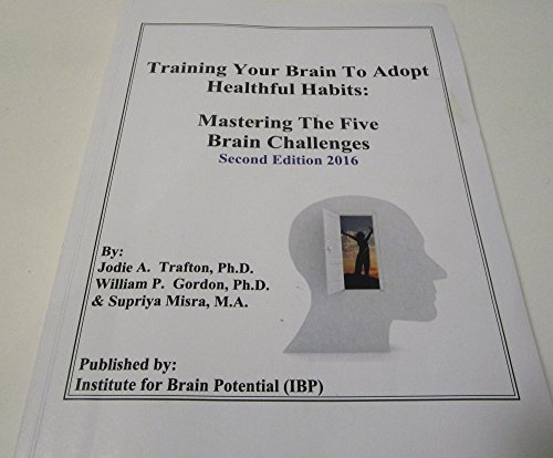 9780983246503: Training Your Brain To Adopt Healthful Habits: Mastering The Five Brain Challenges