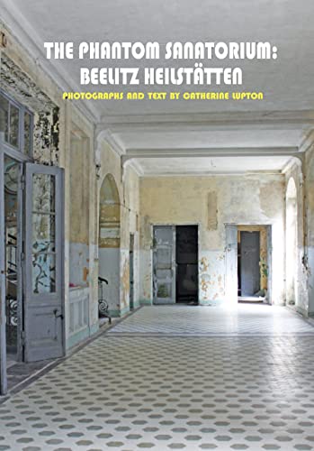 Stock image for The Phantom Sanatorium: Beelitz Heilstätten (Solar Art Directives) for sale by Open Books West Loop