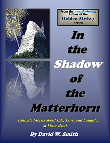 Stock image for In the Shadow of the Matterhorn: Intimate Stories about Life, Love, and Laughter at Disneyland for sale by HPB-Diamond