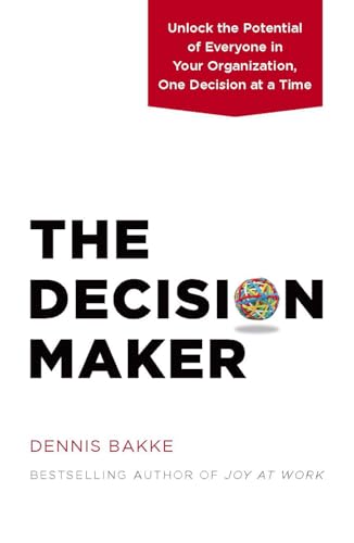 Beispielbild fr The Decision Maker: Unlock the Potential of Everyone in Your Organization, One Decision at a Time zum Verkauf von Goodwill of Colorado