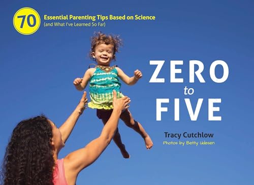 Stock image for Zero to Five: 70 Essential Parenting Tips Based on Science (and What I ve Learned So Far) for sale by Your Online Bookstore
