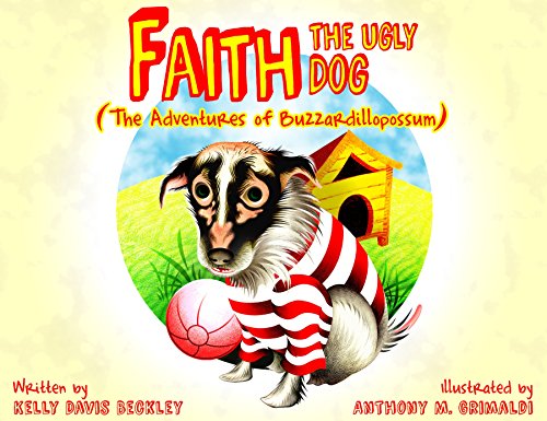 9780983263562: Faith the Ugly Dog: The Adventures of Buzzardillopossum by Kelly Davis Beckley (2014) Hardcover