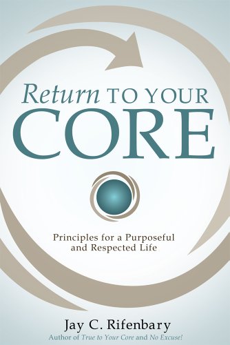 9780983268024: Return To Your Core: Principles for a Purposeful and Respected Life