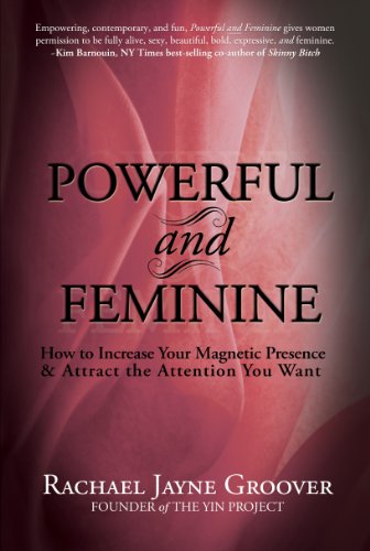 Imagen de archivo de Powerful and Feminine: How to Increase Your Magnetic Presence and Attract the Attention you Want a la venta por Goodwill of Colorado