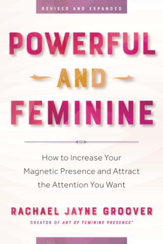 Stock image for Powerful and Feminine: How to Increase Your Magnetic Presence and Attract the Attention You Want for sale by Book Deals