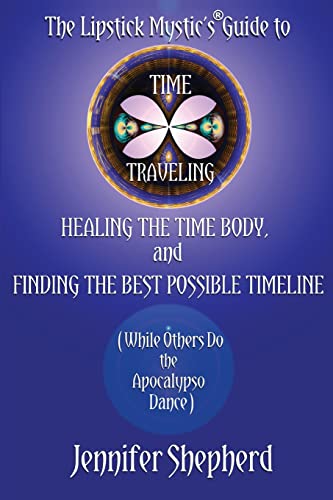 Imagen de archivo de The Lipstick Mystic's Guide to Time Traveling, Healing the Time Body and Finding the Best Possible Timeline (While Others Do the Apocalypso Dance) a la venta por Books From California