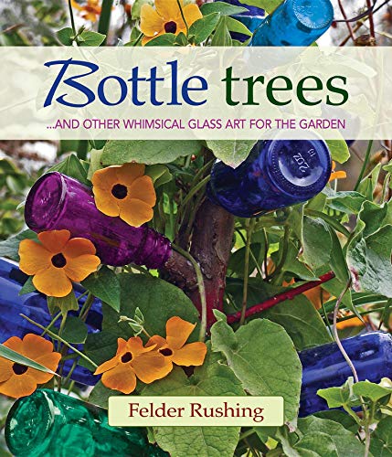 Stock image for Bottle Trees: .and the Whimsical Art of Garden Glass for sale by KuleliBooks