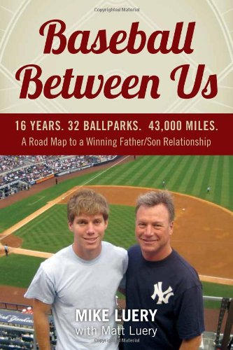 Imagen de archivo de Baseball Between Us: 16 Years. 32 Ballparks. 43,000 Miles: A Road Map to a Winning Father/Son Relationship a la venta por Books From California