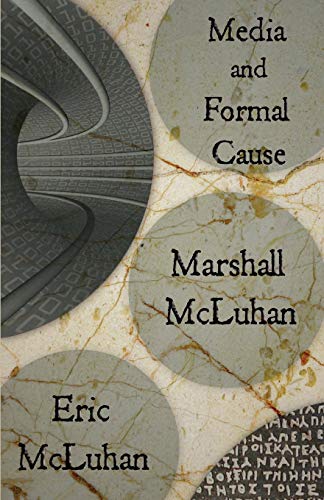 Media and Formal Cause (9780983274704) by McLuhan, Marshall; McLuhan Ph.D., Eric