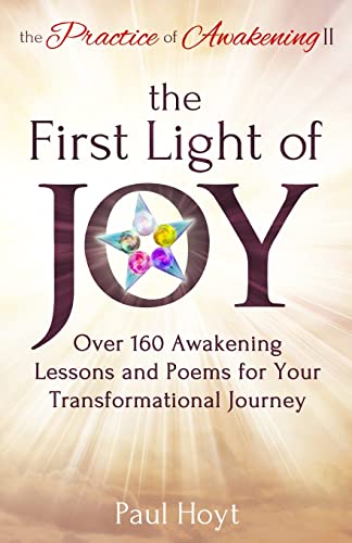 Stock image for The Practice of Awakening II: The First Light of Joy, Over 160 Awakening Lessons and Poems for Your Transformational Journey for sale by Lucky's Textbooks