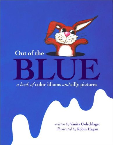 Stock image for OUT OF THE BLUE; A BOOK OF COLOR IDIOMS AND SILLY PICTURES for sale by Columbia Books, ABAA/ILAB, MWABA