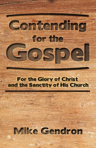 Beispielbild fr Contending for the Gospel: For the glory of Christ and the sanctity of His Church zum Verkauf von SecondSale