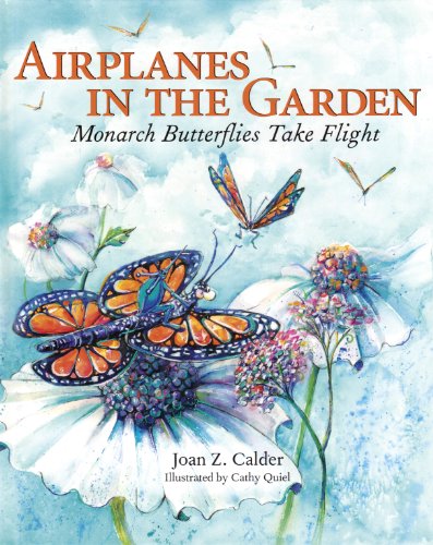 9780983296218: Airplanes in the Garden: Monarch Butterflies Take Flight (A Mom's Choice Award Recipient)