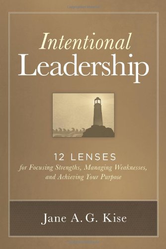 9780983302070: Intentional Leadership: 12 Lenses for Focusing Strengths, Managing Weaknesses, and Achieving Your Purpose