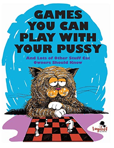 Stock image for Games You Can Play with Your Pussy: And Lots of Other Stuff Cat Owners Should Know for sale by Irish Booksellers