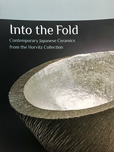 Stock image for Into the Fold: Contemporary Japanese Ceramics from the Horvitz Collection for sale by ThriftBooks-Dallas