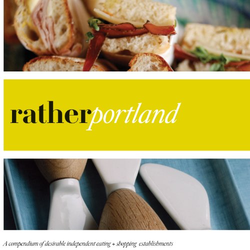 Rather Portland: Eat. Shop. Explore > Discover Local Gems (9780983314509) by Wellman, Kaie; Hart, Jon; Davis, Camas